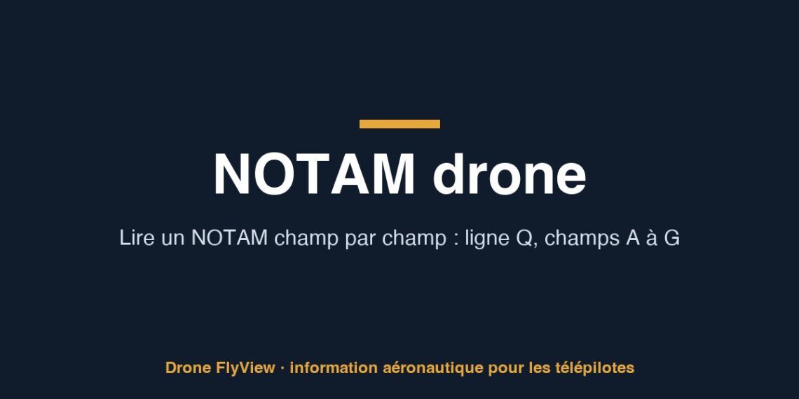 NOTAM drone : lire un NOTAM champ par champ