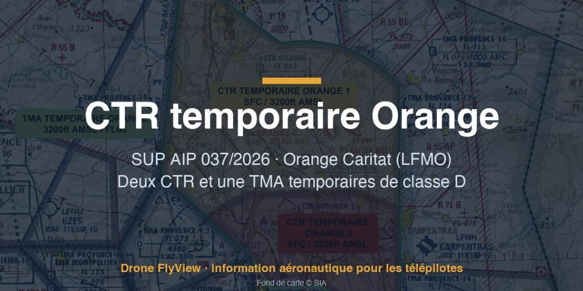 037/2026 — CTR temporaire Orange : deux CTR et une TMA temporaires autour d'Orange Caritat, quel effet pour les drones ?