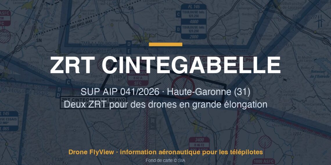041/2026 — ZRT CINTEGABELLE ALPHA et BRAVO : deux zones pour des drones en grande élongation en Haute-Garonne (31)