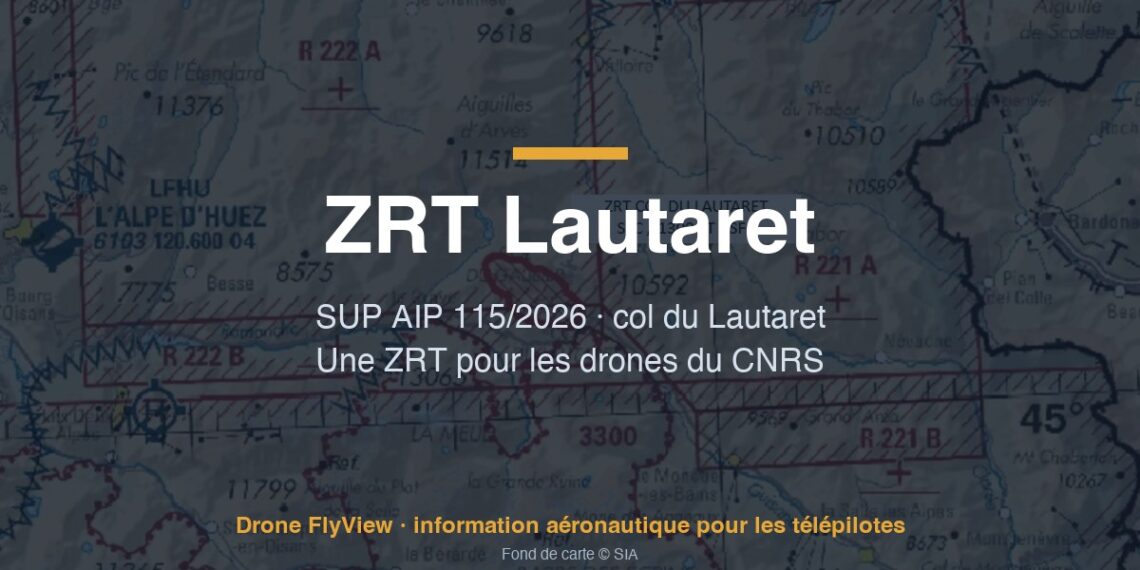 115/2026 — ZRT Lautaret : une zone pour les drones du CNRS au col du Lautaret, du sol à 1300 ft