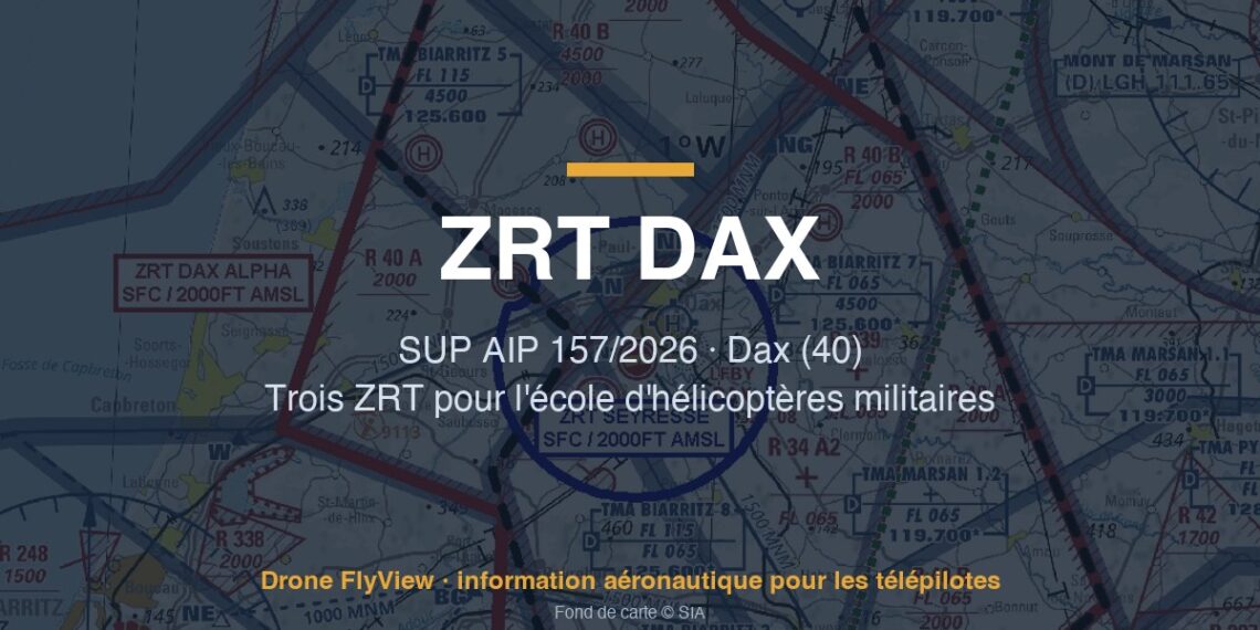 157/2026 — ZRT DAX ALPHA, BRAVO et SEYRESSE : trois zones pour l'école d'hélicoptères militaires de Dax (40)