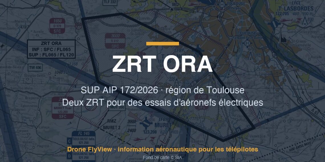 172/2026 — ZRT ORA INF et SUP : deux zones pour des essais d'aéronefs électriques dans la région de Toulouse