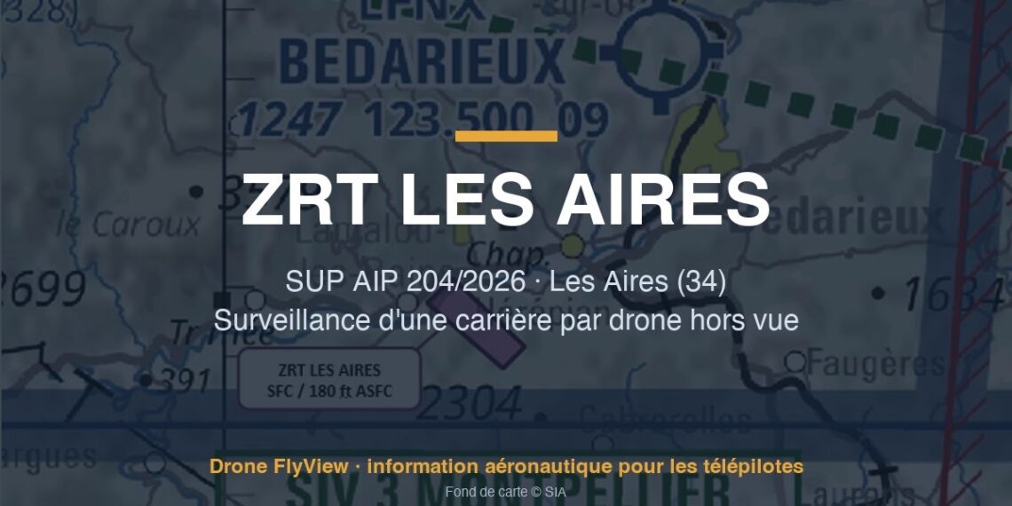 204/2026 — ZRT LES AIRES : une zone pour la surveillance de carrière par drone dans l'Hérault (34)